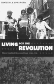 Living for the Revolution: Black Feminist Organizations, 1968-1980 by Springer