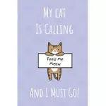 MY CAT IS CALLING AND I MUST GO: CAT WAITING FOR FOOD NOTEBOOK JOURNAL. GIFT FOR PET OWNERS