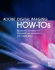 Adobe Digital Imaging How-Tos: 100 Essential Techniques for Photoshop CS5, Lightroom 3, and Camera Raw 6 (Paperback)-cover