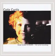 From Years To Hours-Early Recordings -Catie Curtis CD