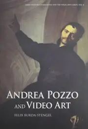 ANDREA POZZO AND VIDEO ART (EARLY MODERN CATHOLICISM AND By Felix Burda-stengel