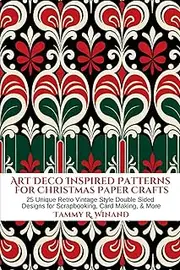 Art Deco Inspired Pattern for Christmas Papercrafts: 25 Unique Retro Vintage Style Double Sided Designs for Scrapbooking, Card Making, & More