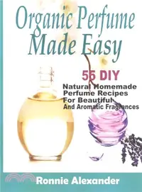 在飛比找三民網路書店優惠-Organic Perfume Made Easy ― 55