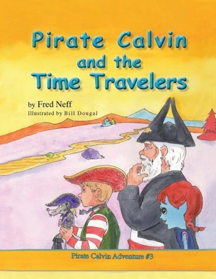 Pirate Calvin and the Time Travelers by Fred Neff [Paperback]