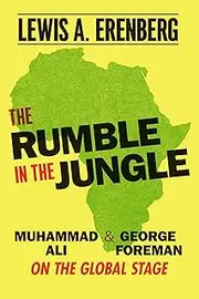 The Rumble in the Jungle: Muhammad Ali & George Foreman on the Global Stage