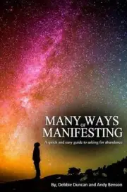 Many Ways of Manifesting: A quick and easy guide to asking for abundance by Debb