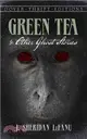 Green Tea and Other Ghost Stories