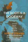 Body Is a Doorway: a Memoir : A Journey Beyond Healing, Hope, and the Human...