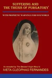 Suffering and the Thesis of Purgatory: With Prophetic Warnings for Our World by