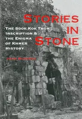 Stories in Stone: The Sdok Kok Thom Inscription & the Enigma of Khmer History