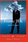 From: JFK To: Thomas: From: JFK To: Thomas Book 1 The Quest by Philip A. Wickner