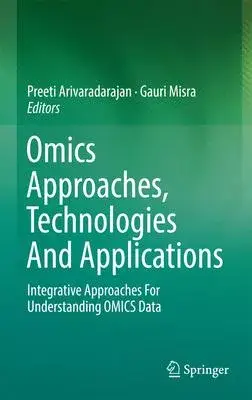 Omics Approaches, Technologies and Applications: Integrative Approaches for Understanding Omics Data