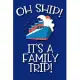 Oh Ship It’’s A Family Trip: Prompted Cruise Log for a Family Vacation On The Sea Record Activities, Food, Weather, Events, Notes