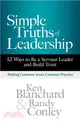 Simple Truths of Leadership: 52 Ways to Be a Servant Leader and Build Trust