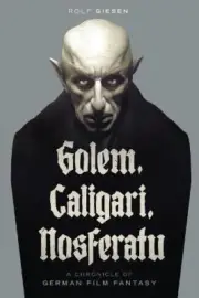 Golem, Caligari, Nosferatu - A Chronicle of German Film Fantasy by Giesen, Rolf