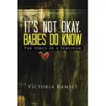 IT’S NOT OKAY, BABIES DO KNOW