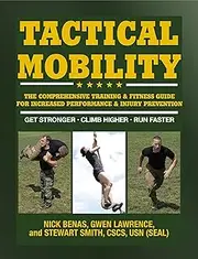 Tactical Mobility: The Comprehensive Training & Fitness Guide for Increased Flexibility & Injury Prevention