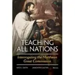 TEACHING ALL NATIONS: INTERROGATING THE MATTHEAN GREAT COMMISSION