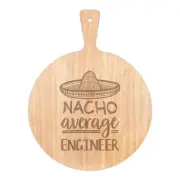 Nacho Average Engineer Pizza Board Paddle Wooden Worlds Best Funny Awesome