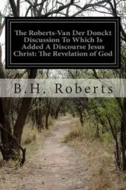 The Roberts-Van Der Donckt Discussion To Which Is Added A Discourse Jesus Christ