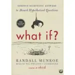 WHAT IF?: SERIOUS SCIENTIFIC ANSWERS TO ABSURD HYPOTHETICAL QUESTIONS