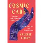 COSMIC CARE: ASTROLOGY, LUNAR CYCLES, AND BIRTH CHARTS FOR SELF-CARE AND EMPOWERMENT