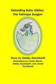 Beholding Baby Glisten, The Fairhope Dragon: Story by Debby Hackbarth by Debby A