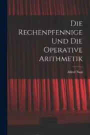 Die Rechenpfennige Und Die Operative Arithmetik [German] by Alfred Nagi
