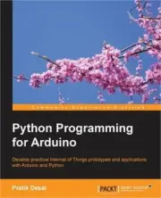 Python Programming for Arduino: Develop practical Internet of Things prototypes