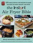 The Instant Air Fryer Bible: 125 Simple Step-by-Step Recipes to Make the Most of