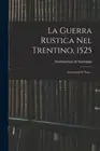 Sardagna - La Guerra Rustica Nel Trentino 1525 Documenti E Note... - - M555z