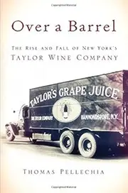 Over a Barrel: The Rise and Fall of New York's Taylor Wine Company