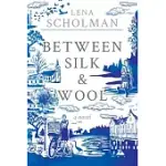 BETWEEN SILK AND WOOL: A NOVEL OF HOLLAND AND THE SECOND WORLD WAR