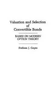 Valuation and Selection of Convertible Bonds: Based on Modern Option Theory by S