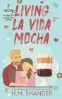 H M Shander Living La Vida Mocha (The Coffee Loft Series) (Paperback)