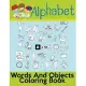 Alphabet Words And Objects Coloring Book: Many Images of Letters, Shapes, Animal and Key Concepts for Early Childhood Learning, Preschool Prep, and Su