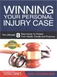 Winning Your Personal Injury Case ― The Ultimate 8 Step Guide to Protect Your Health, Family and Finances