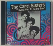 THE CAPRI SISTERS - I WANT YOU TO BE MY BOY CD BRAND NEW