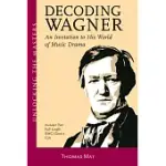 DECODING WAGNER: AN INVITATION TO HIS WORLD OF MUSIC DRAMA