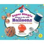 SUPER SIMPLE THINGS TO DO WITH BALLOONS: FUN AND EASY SCIENCE FOR KIDS