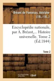 Encyclopdie Nationale. Histoire Universelle. Tome 2 by Adolphe Br?ant de Fontena