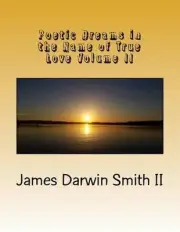 Poetic Dreams in the Name of True Love Volume II by James Darwin Smith II (Engli