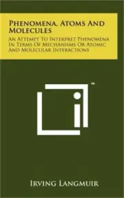Phenomena, Atoms And Molecules: An Attempt To Interpret Phenomena In Terms Of Me