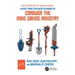 THE BUSINESS OF INDIE GAMES: EVERYTHING YOU NEED TO KNOW TO CONQUER THE INDIE GAMES INDUSTRY