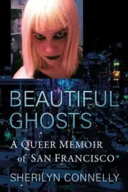 Beautiful Ghosts: A Queer Memoir of San Francisco by Sherilyn Connelly (English)