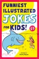 Funniest Illustrated Jokes for Kids!: For Ages 5-7