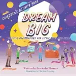 DREAM BIG: POSITIVE AFFIRMATIONS FOR LITTLE BOYS AND GIRLS