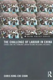 Challenge of Labour in China : Strikes and the Changing Labour Regime in Glob...