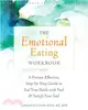 The Emotional Eating Workbook ― A Proven-effective, Step-by-step Guide to End Your Battle With Food and Satisfy Your Soul
