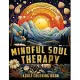 Mindful Soul Therapy: Inner Peace Adult Coloring Book For Women, Teens to Relax and Unwind.